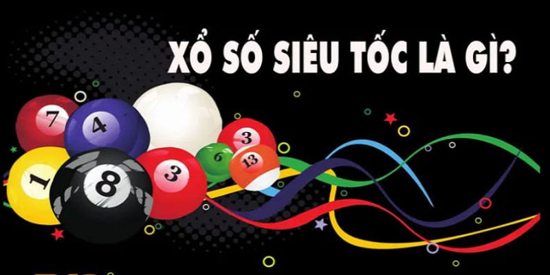 Chi tiết về xổ số siêu tốc dành cho tân thủ